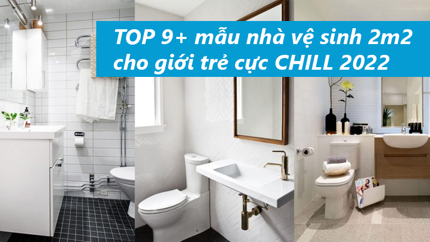 TOP 9+ mẫu nhà vệ sinh 2m2 cho giới trẻ cực CHILL 2022